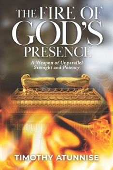 Paperback The Fire of God's Presence: A Weapon of Unparallel Strength & Potency Book
