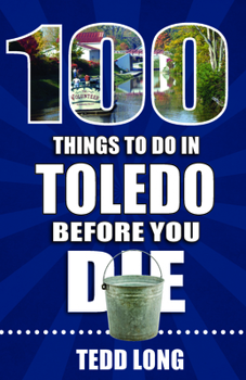 Paperback 100 Things to Do in Toledo Before You Die Book