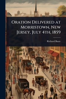Paperback Oration Delivered at Morristown, New Jersey, July 4th, 1859 Book