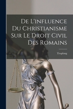 Paperback De L'influence Du Christianisme Sur Le Droit Civil Des Romains [French] Book