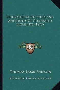 Paperback Biographical Sketches And Anecdotes Of Celebrated Violinists (1877) Book