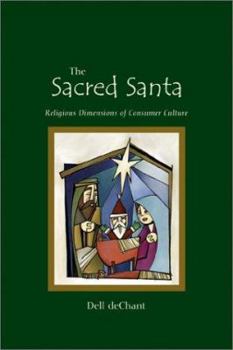 Paperback The Sacred Santa: Religious Dimensions of Consumer Culture Book