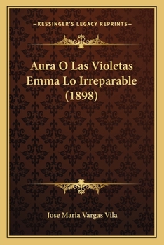 Paperback Aura O Las Violetas Emma Lo Irreparable (1898) [Spanish] Book