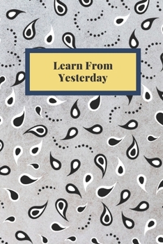 Learn From Yesterday: Notebook, Journal, Planner, Diary - 120 Sheets of Lined Cream Paper, Medium Ruled, 6" x 9" inches, Numbered Pages
