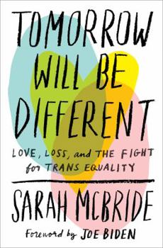 Hardcover Tomorrow Will Be Different: Love, Loss, and the Fight for Trans Equality Book