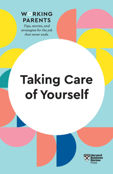 Paperback Taking Care of Yourself (HBR Working Parents Series) Book