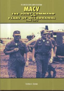 MACV: The Joint Command in the Years of Withdrawal 1968-1973 - Book  of the United States Army in Vietnam