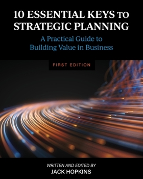 Paperback 10 Essential Keys to Strategic Planning: A Practical Guide to Building Value in Business Book