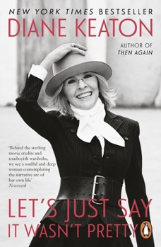 Let's Just Say It Wasn't Pretty by Diane Keaton