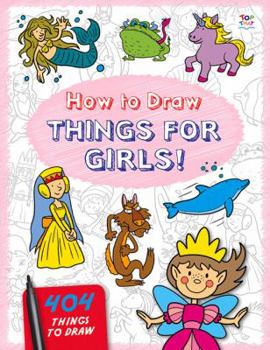 Paperback How to Draw Things for Girls (404 Things to Draw) Book