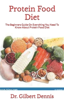 Paperback Protein Food Diet: The Beginners Guide On Everything You Need To Know About Protein Food Diet Book