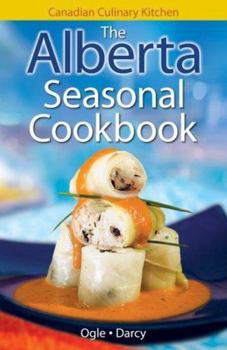 Paperback The Alberta Seasonal Cookbook: History, Folklore & Recipes with a Twist Book