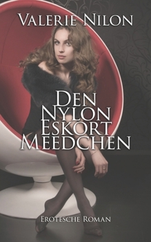 Den Nylon Eskort Meedchen | Erotesche Roman (Luxembourgish Edition)