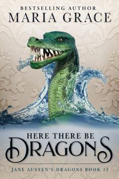 Here There Be Dragons (Jane Austen's Dragons: A Regency gaslamp dragon fantasy adventure) - Book #12 of the Jane Austen's Dragons