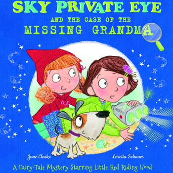 Paperback Sky Private Eye and the Case of the Missing Grandma: A Fairy-Tale Mystery Starring Little Red Riding Hood Book