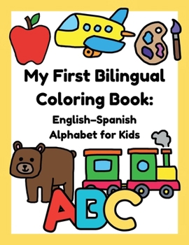 Paperback My First Bilingual Coloring Book: English–Spanish Alphabet for Kids Book
