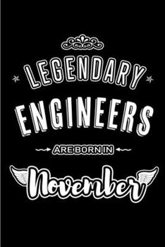Legendary Engineers are born in November: Blank Lined Journal Notebooks Diary as Appreciation, Birthday, Welcome, Farewell, Thank You, Christmas, ... & friends. Alternative to B-day present Card