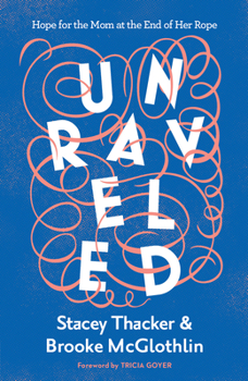Paperback Unraveled: Hope for the Mom at the End of Her Rope Book