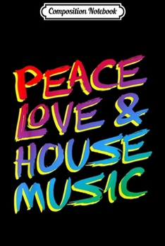 Paperback Composition Notebook: Peace Love & House Music - EDM Journal/Notebook Blank Lined Ruled 6x9 100 Pages Book