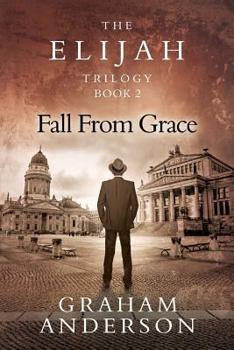 Paperback The Elijah Trilogy Book Two: Fall From Grace Book