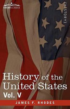 History of the United States: From the Compromise of 1850 to the McKinley-Bryan Campaign of 1896, Vol. V (in Eight Volumes)