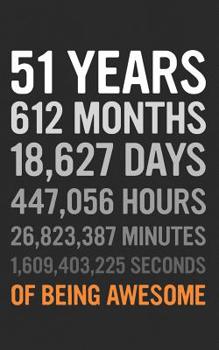 Paperback 51 Years: 51st Birthday Gift 51 Fifty One Years Old, Months, Days, Hours, Minutes, Seconds of Being Awesome! Anniversary Bday No Book