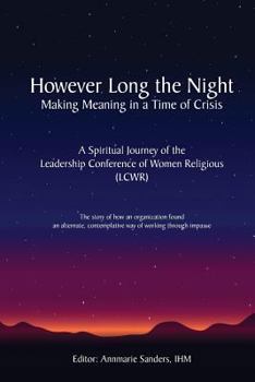 However Long the Night: Making Meaning in a Time of Crisis: A Spiritual Journey of the Leadership Conference of Women Religious