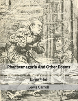 Phantasmagoria And Other Poems: Large Print