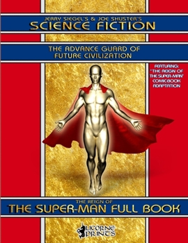 Jerry Siegel’s & Joe Shuster’s Science Fiction Full Book: The Advance Guard of Future Civilization - Featuring The Reign of the Super-Man - Book #1 of the Siegel's & Shuster's Science Fiction: The Reign of the Super-Man