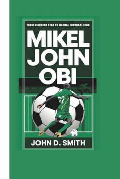 Paperback MIKEL JOHN OBI BIOGRAPHY: From Nigerian Star to Global Football Icon Book