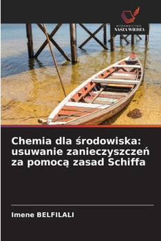 Chemia dla srodowiska: usuwanie zanieczyszczen za pomoca zasad Schiffa (Polish Edition)