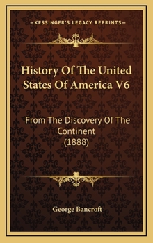 Hardcover History Of The United States Of America V6: From The Discovery Of The Continent (1888) Book