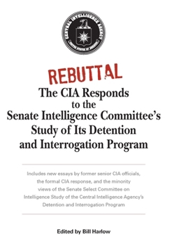 Paperback Rebuttal: The CIA Responds to the Senate Intelligence Committee's Study of Its Detention and Interrogation Program Book