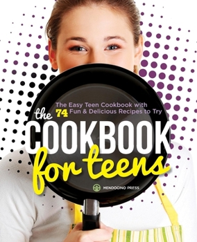 Paperback The Cookbook for Teens: The Easy Teen Cookbook with 74 Fun & Delicious Recipes to Try Book