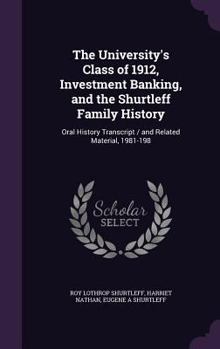 The University's Class of 1912, investment banking, and the Shurtleff family history: oral history transcript / and related material, 1981-198