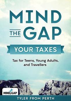 Paperback Mind the Gap: Your Taxes: Tax for Teens, Young Adults, and Travellers Book