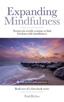 Paperback Expanding Mindfulness: Twenty-six weekly sessions to find freedom with mindfulness Book
