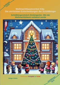 Weihnachtbaumverbot Kita: Die verrückten Entscheidungen der Schildbürger: Schildbürgerstreich Kindergarten: Wie der Weihnachtsbaum verbannt wurde (German Edition)