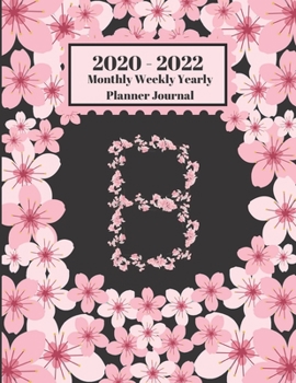 Paperback 2020 - 2022 Monthly Weekly Yearly Planner Journal: B Monogram Initial B Cherry Blossoms Flower Design 2 Year Planner Appointment Calendar Organizer An Book