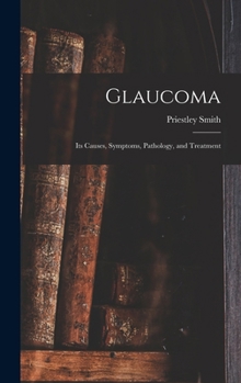 Hardcover Glaucoma: Its Causes, Symptoms, Pathology, and Treatment Book
