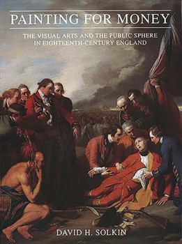 Painting for Money: The Visual Arts and the Public Sphere in Eighteenth-Century England (Paul Mellon Centre for Studies in Britis)