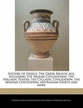 Paperback History of Greece: The Greek Bronze Age, Including the Aegean Civilizations, the Helladic Period, the Cycladic Civilization, the Minoan C Book