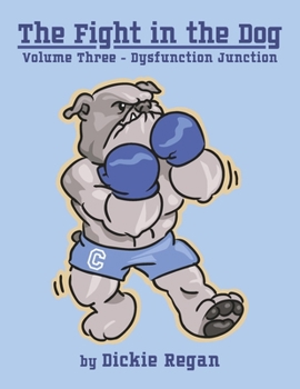 Paperback The Fight in the Dog: Volume III- Dysfunction Junction Volume 3 Book