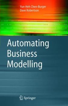 Paperback Automating Business Modelling: A Guide to Using Logic to Represent Informal Methods and Support Reasoning Book