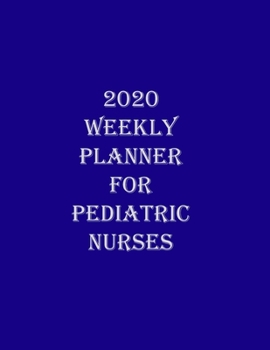 Paperback 2020 Weekly Planner for Pediatric Nurses: Journal Notebook to help Nurses make plans and keep on Track for 2020 for Men and Women. Some Blank and Colo Book