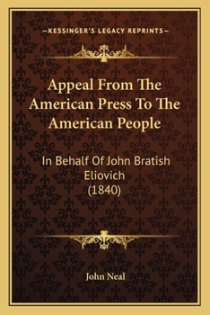 Paperback Appeal From The American Press To The American People: In Behalf Of John Bratish Eliovich (1840) Book