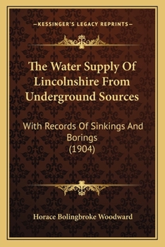 Paperback The Water Supply Of Lincolnshire From Underground Sources: With Records Of Sinkings And Borings (1904) Book