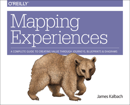 Paperback Mapping Experiences: A Complete Guide to Creating Value Through Journeys, Blueprints, and Diagrams Book