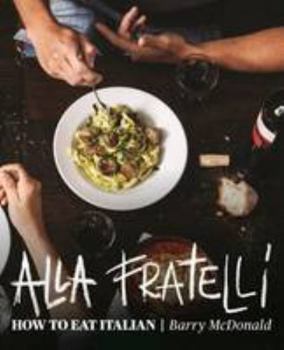 Hardcover Alla Fratelli: How to Eat Italian Book