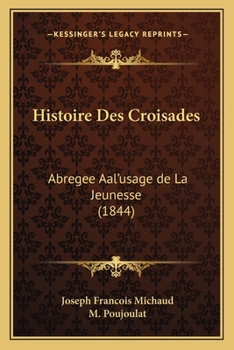 Paperback Histoire Des Croisades: Abregee Aal'usage de La Jeunesse (1844) [French] Book